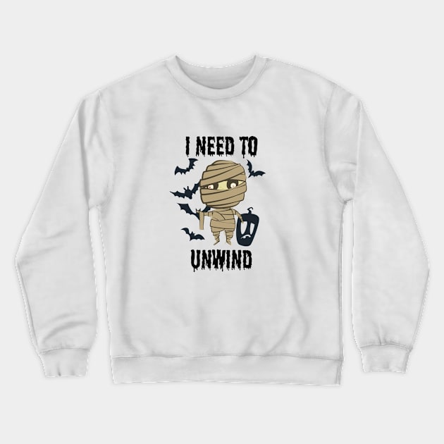 Halloween - I Need To Unwind Funny insane Mummy Crewneck Sweatshirt by SAM DLS